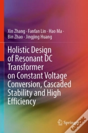 Capa do artigo Holistic Design Of Resonant Dc Transformer On Constant Voltage Conversion, Cascaded Stability And High Efficiency