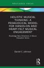 Holistic Musical Thinking: A Pedagogical Model For Hands-On And Heart-Felt Musical Engagement - Preview