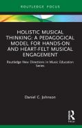 Holistic Musical Thinking: A Pedagogical Model For Hands-On And Heart-Felt Musical Engagement