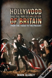 Hollywood And The Americanization Of Britain