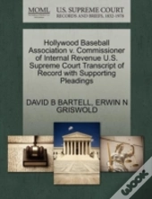 Hollywood Baseball Association V. Commissioner Of Internal Revenue U.S. Supreme Court Transcript Of Record With Supporting Pleadings