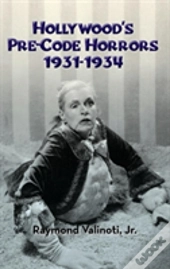 Hollywood'S Pre-Code Horrors 1931-1934 (Hardback)