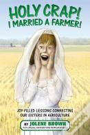 Holy Crap! I Married A Farmer!