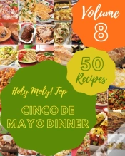 Capa do artigo Holy Moly! Top 50 Cinco De Mayo Dinner Recipes Volume 8