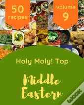 Holy Moly! Top 50 Middle Eastern Recipes Volume 9