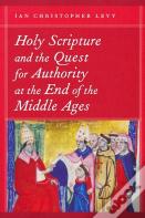 Holy Scripture And The Quest For Authority At The End Of The Middle Ages