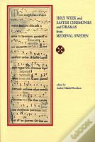 Holy Week And Easter Ceremonies And Dramas From Medieval Sweden