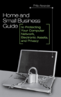Home And Small Business Guide To Protecting Your Computer Network, Electronic Assets, And Privacy - Preview