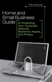Capa do artigo Home And Small Business Guide To Protecting Your Computer Network, Electronic Assets, And Privacy