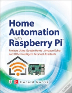 Capa do artigo Home Automation With Raspberry Pi: Projects Using Google Home, Amazon Echo, And Other Intelligent Personal Assistants