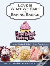 Home Baked Bakery Inc. Presents... Love Is What We Bake