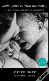 Home Birth On Your Own Terms