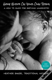 Home Birth On Your Own Terms
