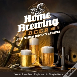 Capa do artigo Home Brewing Beer And Other Juicing Recipes: How To Brew Beer Explained In Simple Steps