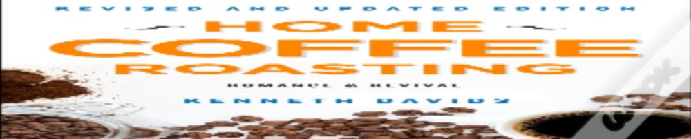 Home Coffee Roasting, Revised, Updated Edition