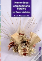 Home Déco ; Compositions Florales En Fleurs Séchées