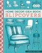 Home Decor Idea Book Slipcovers - Preview