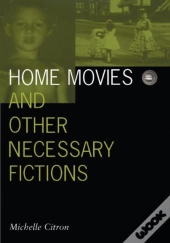 Home Movies And Other Necessary Fictions