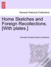 Home Sketches And Foreign Recollections.