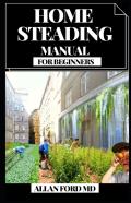 Home Steading Manual For Beginners