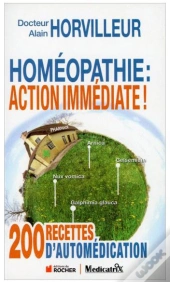 Homeopathie : Action Immediate ! 200 Recettes D'Automedication