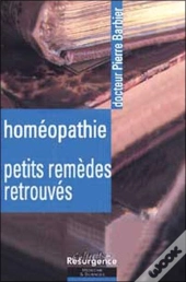 Homeopathie ; Petits Remedes Retrouves ; 50 Ans De Pratique
