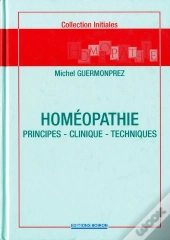 Homeopathie : Principes - Clinique - Techniques