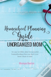 Homeschool Planning Guide For The Unorga