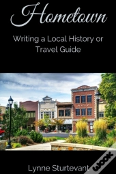 Hometown: Writing A Local History Or Tra