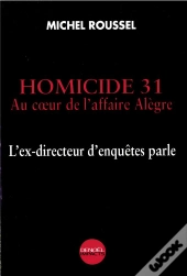 Homicide 31 ; Au Coeur De L'Affaire Alegre ; L'Ex-Directeur D'Enquetes Parle