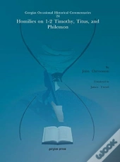 Homilies On 1-2 Timothy, Titus, And Philemon