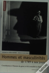 Hommes Et Masculinités De 1789 À Nos Jours