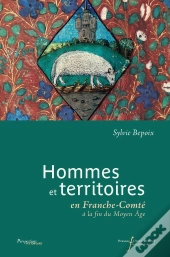 Hommes Et Territoires En Franche-Comté À La Fin Du Moyen Âge