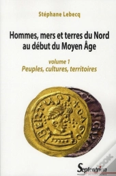 Hommes Mers Et Terres Du Nord Au Début Du Moyen Age Tome 1 ; Peuples, Cultures, Territoires