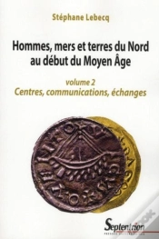 Capa do artigo Hommes, Mers Et Terres Du Nord Au Debut Du Moyen Âge Tome 2 ; Centres, Communication, Échanges