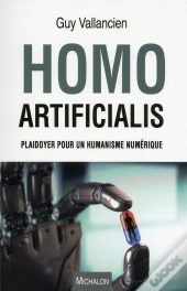 Homo Artificialis. Plaidoyer Pour Un Humanisme Numerique