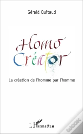 Homo Créator ; La Création De L'Homme Par L'Homme