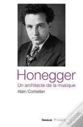 Honegger, Un Architecte De La Musique