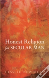Honest Religion For Secular Man