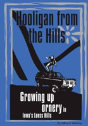 Hooligan From The Hills: Growing Up Ornery In Iowa'S Loess Hills - Preview