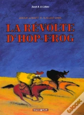 Hop-Frog Tome 1 ; La Revolte D'Hop-Frog