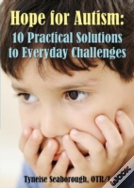 Hope For Autism: 10 Practical Solutions To Everyday Challenges