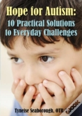 Hope For Autism: 10 Practical Solutions To Everyday Challenges