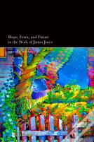 Hope, Form, And Future In The Work Of James Joyce
