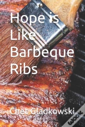 Hope Is Like Barbeque Ribs