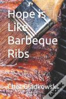 Hope Is Like Barbeque Ribs
