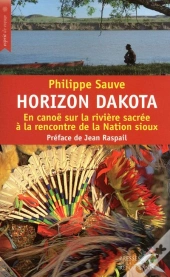 Horizon Dakota ; En Canoë Sur La Rivière Sacrée À La Rencontre De La Nation Sioux