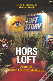 Hors Loft ; Journal D'Une Folie Mediatique
