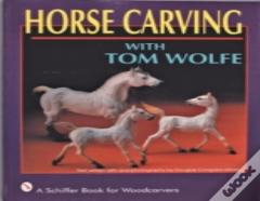 Horse Carving With Tom Wolfe