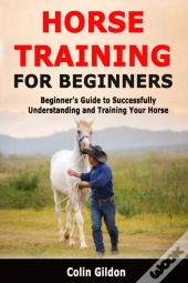 Horse Training For Beginners: Beginner'S